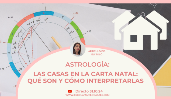 Elisenda Toló nos explica cómo interpretar las casas en la carta natal.