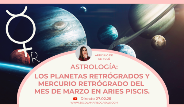 Elisenda Toló nos explica los planetas y Mercurio retrógrados en el tránsito en marzo en Aries/Piscis