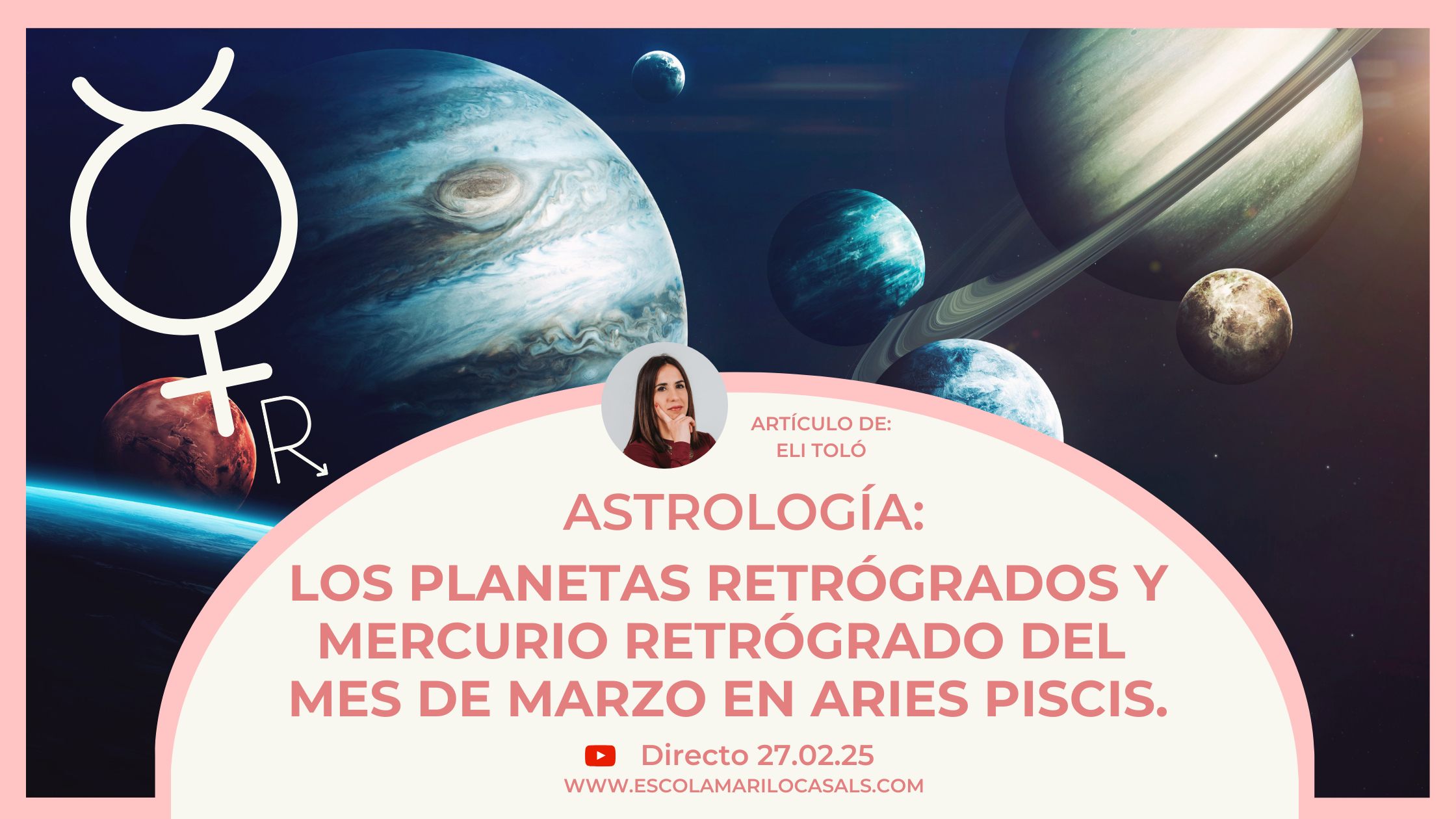 Elisenda Toló nos explica los planetas y Mercurio retrógrados en el tránsito en marzo en Aries/Piscis